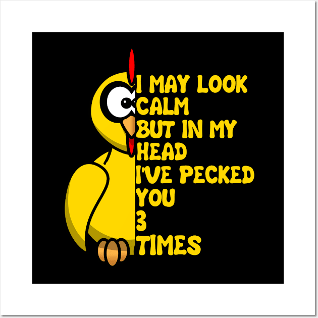 I May Look Calm But In My Head I've Pecked You 3 Times Wall Art by issambak